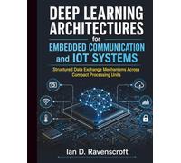 Deep Learning Architectures for Embedded Communication and IoT Systems: Structured Data Exchange Mechanisms Across Compact Processing Units