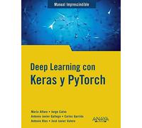 Deep Learning con Keras y PyTorch (MANUALES IMPRESCINDIBLES)