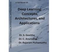 Deep Learning: Concepts, Architectures, and Applications