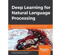 Deep Learning for Natural Language Processing: Solve your natural language processing problems with smart deep neural networks