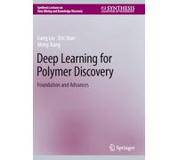 Deep Learning for Polymer Discovery: Foundation and Advances (Synthesis Lectures on Data Mining and Knowledge Discovery)