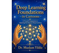 Deep Learning Foundations in Cartoons: A Visual Companion to Opening the Door to Deep Learning (Deep Learning in Cartoons)