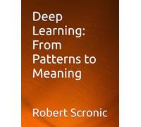 Deep Learning: From Patterns to Meaning