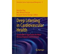 Deep Learning in Cardiovascular Health: Sustainable Al Approaches for Heart Disease Diagnosis and Treatment: 77 (Information Systems Engineering and Management, 77)