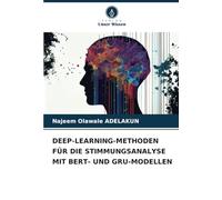 DEEP-LEARNING-METHODEN FÜR DIE STIMMUNGSANALYSE MIT BERT- UND GRU-MODELLEN