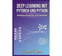 Deep Learning mit PyTorch und Python: Entwicklung neuronaler Netze und KI-Anwendungen