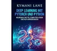 Deep Learning mit PyTorch und Python: Neuronale Netze, Computer Vision und NLP-Anwendunge