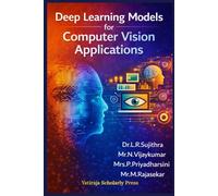 Deep Learning Models for Computer Vision Applications: Concepts, Architectures, and Practical Implementations
