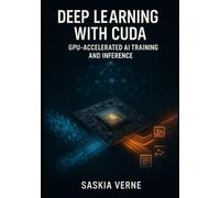 DEEP LEARNING WITH CUDA: GPU-ACCELERATED AI TRAINING AND INFERENCE: Build, Optimize, and Deploy Neural Networks with PyTorch, TensorFlow, cuDNN, and TensorRT for Production AI