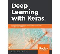 Deep Learning with Keras: Implementing deep learning models and neural networks with the power of Python