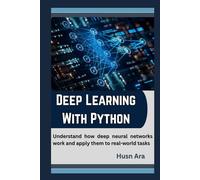 Deep Learning with Python: Understand how deep neural networks work and apply them to real-world tasks