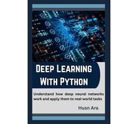 Deep Learning with Python: Understand how deep neural networks work and apply them to real-world tasks