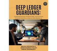 DEEP LEDGER GUARDIANS Credit Monitoring, Insurance Risk and AI-Driven Financial Advice on a Secure Data Backbone