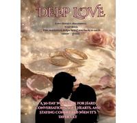 DEEP LOVE A 30-Day Workbook for Hard Conversations, Soft Hearts, and Staying Connected When It’s Difficult: Love doesn’t disconnect. Fear does. This ... helps bring you back to each other - gently.