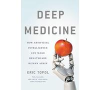 Deep medicine: How artificial intelligence can make healthcare human again
