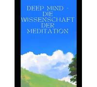 Deep Mind - Die Wissenschaft der Meditation