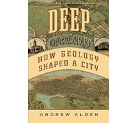Deep Oakland: How Geology Formed a City