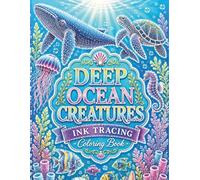 Deep Ocean Creatures Ink Tracing Coloring Book: A Relaxing and Mindful Journey Through Majestic Marine Life for Teens and Adults