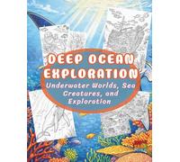 Deep Ocean Exploration: Detailed Underwater Worlds, Sea Creatures, and Exploration Scenes (Wanderlust Worlds)