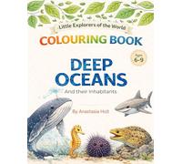 DEEP OCEANS AND THEIR INHABITANTS: An Educational Colouring Book for Kids 6-9 | Little Explorers of the World