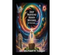 DEEP PROFOUND HIDDEN MYSTERIES OF THE AGES: The Eternal Counsel of God Made Known