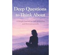 Deep Questions to Think About: A Simple Journal for Self-Reflection and Personal Growth