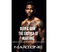 Deep & Raw: The Erotica of Martone: Sensual, Bold, and Unapologetically Black & Queer