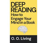 Deep Reading: How to Engage Your Mind in a Book