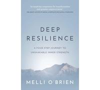 Deep Resilience: A four-step journey to unshakable inner strength