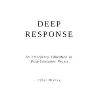 Deep Response: An Emergency Education in Post-Consumer Praxis