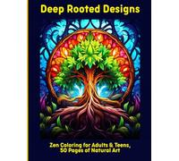 Deep Rooted Designs: Zen Coloring for Adults & Teens, 50 Pages of Natural Art