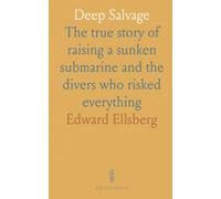 Deep Salvage: The true story of raising a sunken submarine and the divers who risked everything
