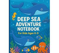 Deep Sea Adventure Notebook - Ocean Life for Curious Kids: A Fun Lined Journal Featuring Whales, Sharks & Sea Creatures | Perfect Gift for Boys & Girls Ages 6-9