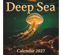 Deep Sea Calendar 2027: An Epic Journey Into the Bioluminescent Mysteries of the Ocean Realm