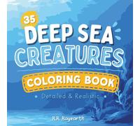 Deep Sea Creatures Coloring Book: 35 Detailed and Realistic Deep-Sea Animals for Kids, Teens & Adults