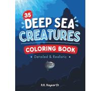 Deep Sea Creatures Coloring Book: 35 Detailed & Realistic Deep-Sea Animals with Information & Color Guide for Kids, Teens & Adults