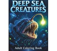 Deep Sea Creatures Coloring Book for Adults: 55 Original Hand-Drawn Designs of Anglerfish, Giant Squid, Bioluminescent Life & Mysterious Deep Ocean ... Relaxing Adult Coloring and Stress Relief
