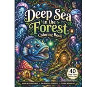 Deep Sea in the Forest Coloring Book: 40 Surreal Fantasy Scenes of Anglerfish, Glowing Jellyfish, and Enchanted Woodland Adventures | Bold & ... Illustrations for Teens and Adults
