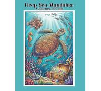 Deep Sea Mandalas: A Journey of Calm: An Adult Coloring Book Featuring Ocean Animals, Mythical Mermaids, and Relaxing Underwater Scenes for Stress Relief and Mindfulness