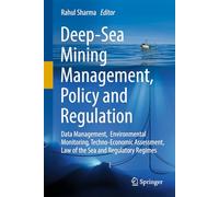 Deep-Sea Mining Management, Policy and Regulation: Data Management, Environmental Monitoring, Techno-Economic Assessment, Law of the Sea and Regulatory Regimes