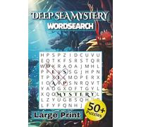 Deep Sea Mystery Wordsearch Large Print 50+ Puzzles: Fun and Educational Word Search Puzzles About Sea Creatures, Shipwrecks, Lost Cities, and Underwater Wonders - | 6x9 inches | Easy to Read