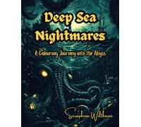 Deep Sea Nightmares: A Colouring Journey into the Abyss