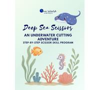 Deep Sea Scissors: A Scissor Skills Workbook | Fun Cutting Practice for Fine Motor Skills, Hand Strength & School Readiness: An Underwater Cutting ... by a Paediatric Occupational Therapist