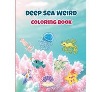 Deep Sea Weird Creatures Coloring Book: Bold and Easy Coloring Pages of Strange Ocean Animals with Fun Facts for Kids and Toddlers