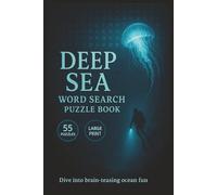 Deep Sea Word Search Puzzle Book: 55 Underwater Puzzles Featuring Deep Ocean Creatures, Marine Habitats, and Hidden Sea Vocabulary for Curious Minds of All Ages