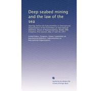Deep seabed mining and the law of the sea: Hearings before the Subcommittee on International Organizations of the Committee on International ... Congress, first session, May 17 and 18, 1977