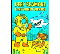 Deep Seamore and the Sunken Suprise (Deep Seamore Ocean Adventures)