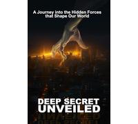 Deep Secret Unveiled: A Journey into the Hidden Forces that Shape Our World