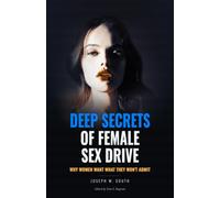 Deep Secrets of Female Sex Drive: Why Women Want What They Won't Admit (Practical Female Psychology Collection)