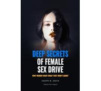 Deep Secrets of Female Sex Drive: Why Women Want What They Won't Admit (Practical Female Psychology Collection)